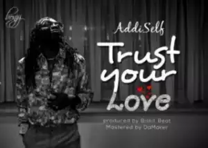 Addi Self - Trust Your Love (Prod. Biskit)